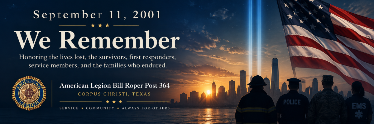 September 11, 2001 remembrance banner from American Legion Bill Roper Post 364 in Corpus Christi, Texas, featuring an American flag, memorial light beams, a city skyline, and silhouettes of first responders and service members. Text reads, “We Remember,” honoring those who lost their lives, survivors, first responders, service members, and families.